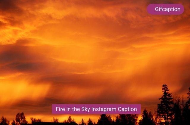 Fire in the Sky Instagram Caption